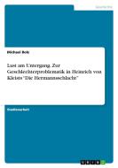 Lust am Untergang. Zur Geschlechterproblematik in Heinrich von Kleists "Die Hermannsschlacht" di Michael Bolz edito da GRIN Publishing