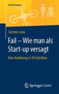 Fail - Wie man als Start-up versagt di Carsten Lexa edito da Springer-Verlag GmbH