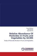 Relative Abundance Of Pesticides in Fruits and Vegetables by GC/MS di Samia Siddique, Zaib Hussain, Syed Zahid Ali edito da LAP Lambert Academic Publishing