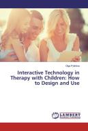 Interactive Technology in Therapy with Children: How to Design and Use di Olga Pykhtina edito da LAP Lambert Academic Publishing