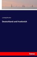 Deutschland und Frankreich di Ludwig Brunier edito da hansebooks