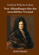 Neue Abhandlungen über den menschlichen Verstand di Gottfried Wilhelm Leibniz edito da Hofenberg