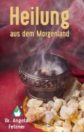 Heilung aus dem Morgenland di Angela Fetzner edito da Books on Demand