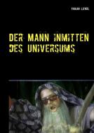 Der Mann inmitten des Universums di Fabian Liendl edito da Books on Demand