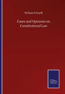 Cases and Opinions on Constitutional Law di William Forsyth edito da Salzwasser-Verlag GmbH