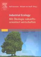Industrial Ecology: Mit Okologie Zukunftsorientiert Wirtschaften edito da Spektrum Akademischer Verlag