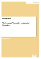 Werbung als Vermittler mythischer Narration di Bettina Führer edito da Diplom.de