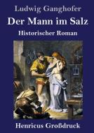 Der Mann im Salz (Großdruck) di Ludwig Ganghofer edito da Henricus