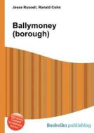 Ballymoney (borough) di Jesse Russell, Ronald Cohn edito da Book On Demand Ltd.