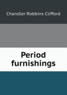 Period Furnishings di Chandler Robbins Clifford edito da Book On Demand Ltd.