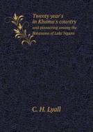 Twenty Year's In Khama's Country And Pioneering Among The Batauana Of Lake Ngami di C H Lyall edito da Book On Demand Ltd.