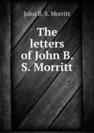 The Letters Of John B. S. Morritt di John B S Morritt, G E Marindin edito da Book On Demand Ltd.
