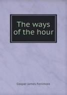 The Ways Of The Hour di Cooper James Fenimore edito da Book On Demand Ltd.