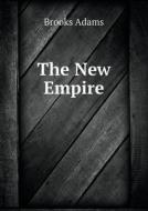 The New Empire di Brooks Adams edito da Book On Demand Ltd.