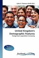 United Kingdom's Demographic Features di Lydia D Thomson-Smith edito da FastBook Publishing