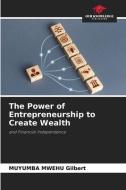 The Power of Entrepreneurship to Create Wealth di Muyumba Mwehu Gilbert edito da Our Knowledge Publishing