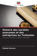 Histoire des sociétés anonymes et des entreprises au Turkestan di Otabek Nasirov edito da Editions Notre Savoir