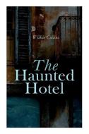 The Haunted Hotel di Collins Wilkie Collins edito da E-artnow