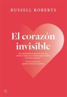 El Corazón Invisible: Un Romance Liberal di Russell Roberts edito da ANTONI BOSCH EDITOR