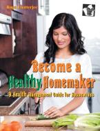 Become A Healthy Homemaker di Rupa Chatterjee edito da V&s Publishers