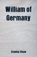 William of Germany di Stanley Shaw edito da Alpha Editions