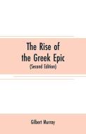 The rise of the Greek epic di Gilbert Murray edito da Alpha Editions