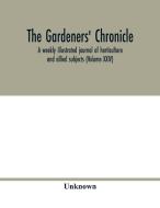 The Gardeners' chronicle di Unknown edito da Alpha Editions
