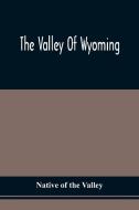 The Valley Of Wyoming di Native of the valley edito da Alpha Editions