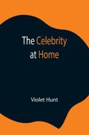 The Celebrity at Home di Violet Hunt edito da Alpha Editions