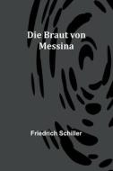 Die Braut von Messina di Friedrich Schiller edito da Alpha Editions
