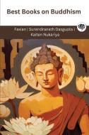 Best Books on Buddhism (Grapevine edition) di Faxian, Surendranath Dasgupta, Kaiten Nukariya edito da Grapevine India
