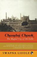 Chandni Chowk: The Mughal City of Old Delhi di Swapna Liddle edito da LIGHTNING SOURCE INC