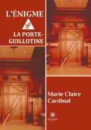 L'énigme de la porte-guillotine di Marie Claire Cardinal edito da Le Lys Bleu
