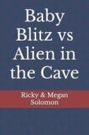 Baby Blitz Vs Alien In The Cave di Solomon Ricky A Solomon, Solomon Megan C Solomon edito da Independently Published