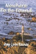 No Where To Be Found di Raines Amy Lynn Raines edito da Independently Published