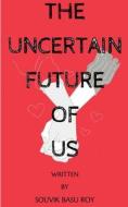 The Uncertain Future Of Us di Souvik Bosu edito da Notion Press