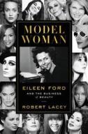 Model Woman: Eileen Ford and the Business of Beauty di Robert Lacey edito da HARPERCOLLINS