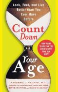 Count Down Your Age: Look, Feel, and Live Better Than You Ever Have Before di Frederic J. Vagnini, David Bunnell edito da MCGRAW HILL BOOK CO