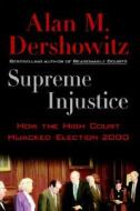 Supreme Injustice di Alan M. Dershowitz edito da Oxford University Press Inc