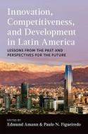 Innovation, Competitiveness, And Development In Latin America di Edmund Amann edito da Oxford University Press Inc