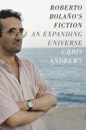 Roberto Bolano's Fiction di Chris Andrews edito da Columbia University Press