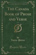 The Canada Book Of Prose And Verse, Vol. 1 (classic Reprint) di Lorne Pierce edito da Forgotten Books