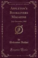 Appleton's Booklovers Magazine, Vol. 6: July-December, 1905 (Classic Reprint) di Unknown Author edito da Forgotten Books