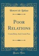 Poor Relations: Cousin Betty, And, Cousin Pons (Classic Reprint) di Honore De Balzac edito da Forgotten Books