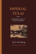Imperial Texas di D. W. Meinig edito da University of Texas Press