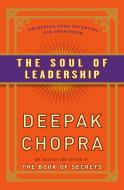 The Soul of Leadership: Unlocking Your Potential for Greatness di Deepak Chopra edito da HARMONY BOOK