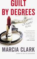 Guilt by Degrees di Marcia Clark edito da MULHOLLAND BOOKS