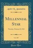 Millennial Star, Vol. 105: Thursday, February 25, 1943 (Classic Reprint) di Andre K. Anastasiou edito da Forgotten Books