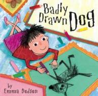 Badly Drawn Dog di Emma Dobson edito da Hachette Children\'s Books