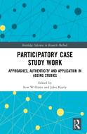 Participatory Case Study Work di Sion Williams, John Keady edito da Taylor & Francis Ltd